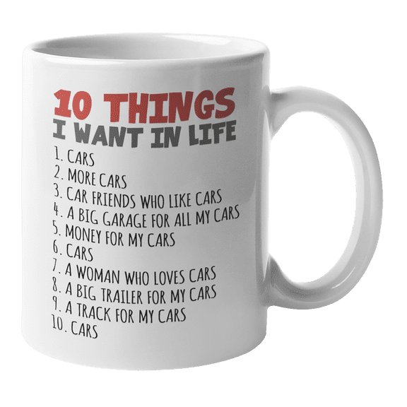 10 Things I Want in Life, My Cars, Car Lover Themed Coffee & Tea Mug Cup (11oz)