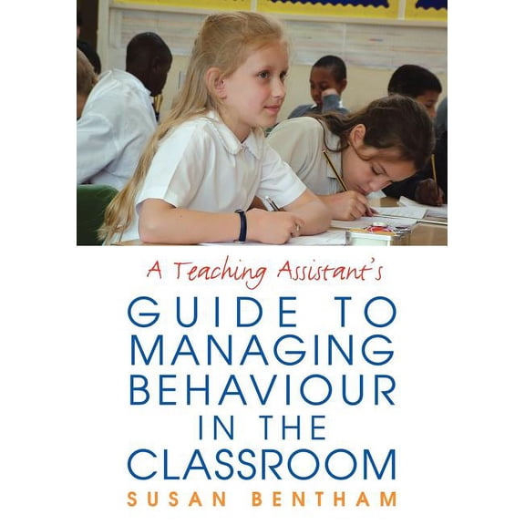 A Teaching Assistant's Guide to Managing Behaviour in the Classroom, (Paperback)
