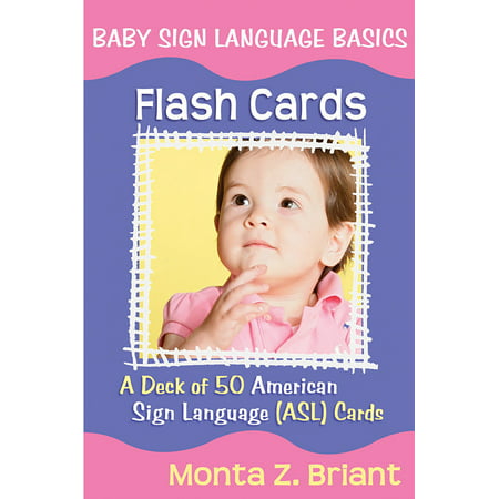 Baby Sign Language Flash Cards : A Deck of 50 American Sign Language (ASL)