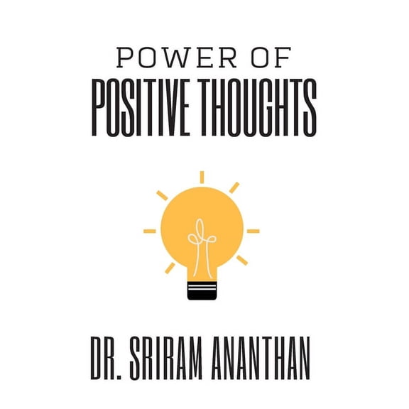 Power of Positive Thoughts: The Power of your Subconscious Mind, Thought for positive Attitude, Thinking good thoughts, Effect of positive thinking (Paperback)