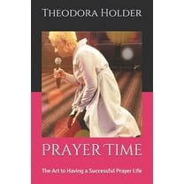 Prayer Time: The Art to Having a Successful Prayer Life #1 (Paperback)