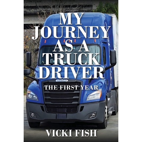 My Journey as a Truck Driver: The First Year, (Paperback)