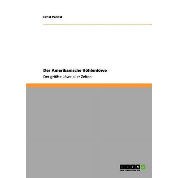 Der Amerikanische Höhlenlöwe: Der größte Löwe aller Zeiten (Paperback)