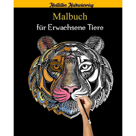 Malbuch für Erwachsene Tiere: Über 50 erstaunliche Mandala-Tiere, die Stress abbauen (Löwen, Katzen, Hunde, Elefanten, Fische und vieles mehr!) (Paperback)
