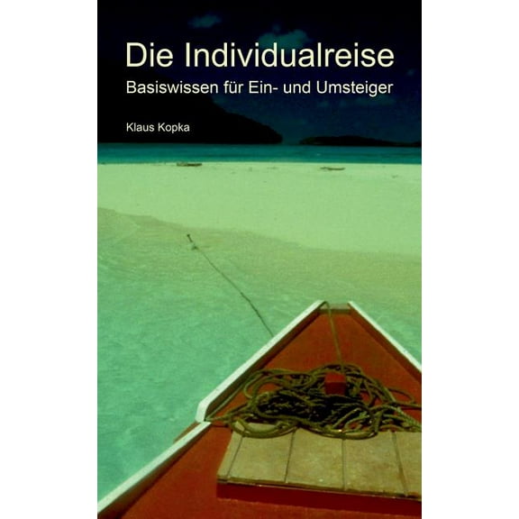 Die Individualreise: Basiswissen für Ein- und Umsteiger, (Paperback)