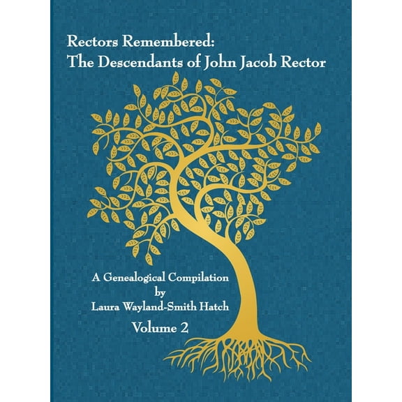 Rectors Remembered: The Descendants of John Jacob Rector Volume 2 (Paperback)