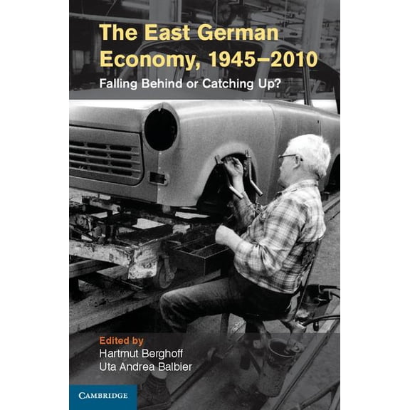 The East German Economy, 1945-2010: Falling Behind or Catching Up?