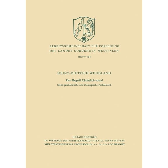 Arbeitsgemeinschaft FÃ¼r Forschung Des La Der Begriff Christlich-Sozial: Seine Geschichtliche Und Theologische Problematik, Book 104, (Paperback)