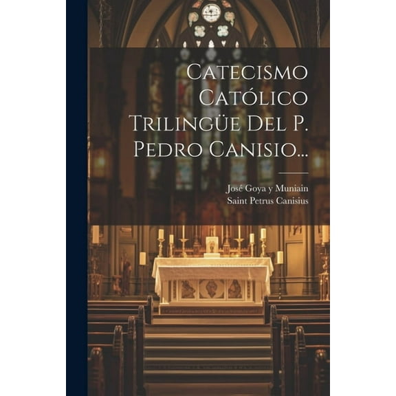 Catecismo Católico Trilingüe Del P. Pedro Canisio... (Paperback)