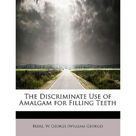 The Discriminate Use of Amalgam for Filling Teeth