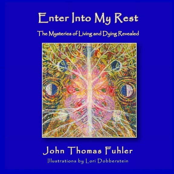 Enter into My Rest: The Mysteries of Living and Dying Revealed, (Paperback)