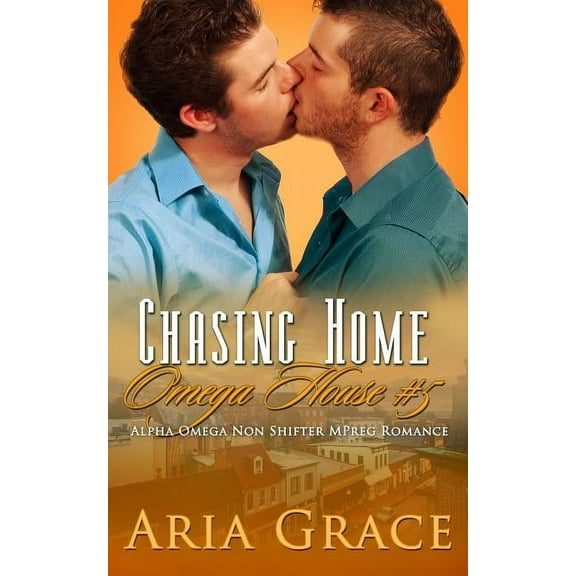 Chasing Home: An Alpha / Omega Mpreg (Paperback) by Aria Grace