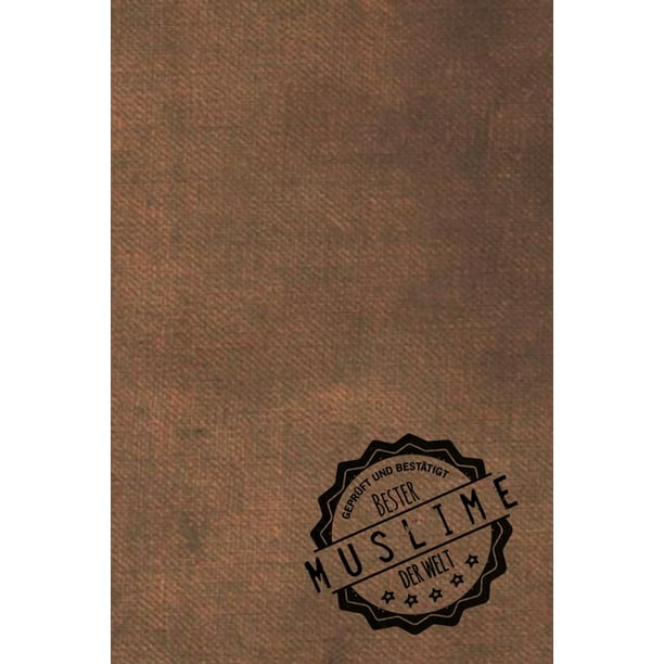 Gepruft Und Bestatigt Bester Muslime Der Welt Inkl Terminplaner Kalender 9733 Das Perfekte Geschenk Fur Manner Die An Den Islam Glauben Geschenkidee Geschenke Paperback Walmart Com Walmart Com