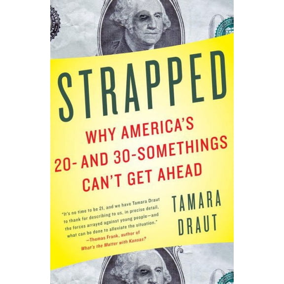 Pre-owned Strapped : Why America's 20- and 30-Somethings Can't Get Ahead, Paperback by Draut, Tamara, ISBN 1400079977, ISBN-13 9781400079971