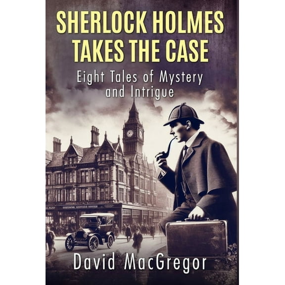 Sherlock Holmes Takes The Case: Eight Tales of Mystery and Intrigue, (Hardcover)
