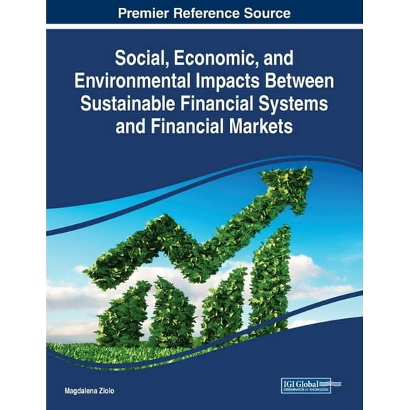 Social, Economic, and Environmental Impacts Between Sustainable Financial Systems and Financial Markets (Paperback)