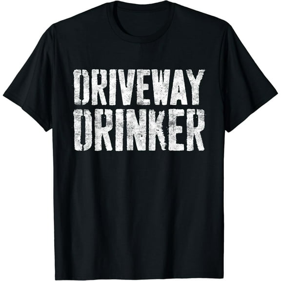 Driveway Drinker T-Shirt Funny Drinking Shirt T-Shirt