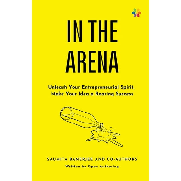 In the Arena: Unleash your entrepreneurial spirit, make your idea a roaring success, (Paperback)