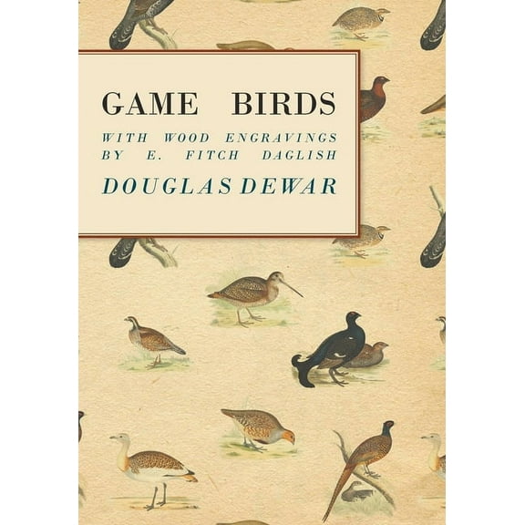 Game Birds - With Wood Engravings by E. Fitch Daglish, (Paperback)