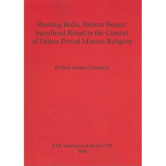 Pre-Owned BAR International: Burning Bulls, Broken Bones: Sacrificial Ritual in the Context of Palace Period Minoan Religion (Paperback)