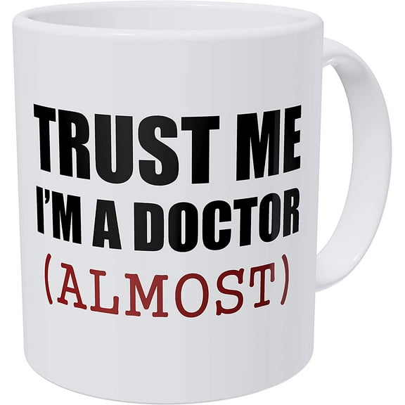 Trust Me. I'm Almost A Doctor. Funny Coffee Mug 11 Ounces Inspirational And Motivational