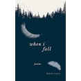 thumbnail image 2 of When I Fall : Poems (Paperback), 2 of 2
