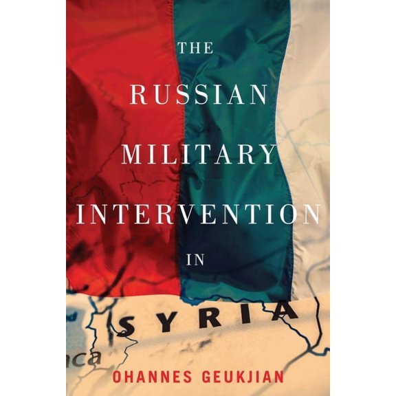 The Russian Military Intervention in Syria, (Paperback)