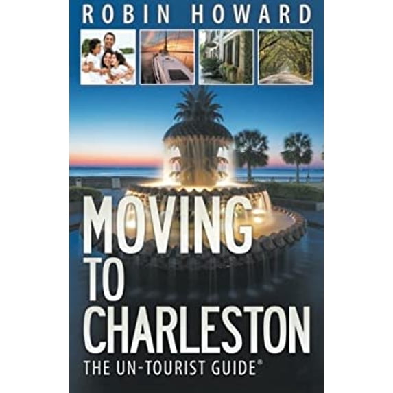 Pre-Owned Moving to Charleston: The Un-Tourist Guide (Paperback) 0989952371 9780989952378