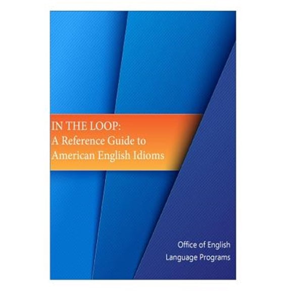 Pre-Owned In the Loop : A Reference Guide to American English Idioms