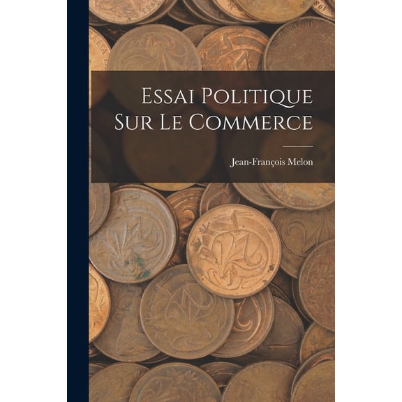 Essai Politique Sur Le Commerce, (Paperback)