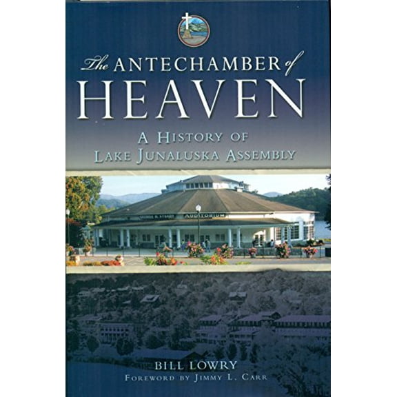Pre-Owned The Antechamber of Heaven: A History of Lake Junaluska Assembly (Hardcover) 1577364392 9781577364399