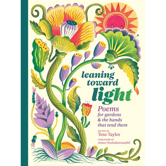 Leaning Toward Light: Poems for Gardens & the Hands That Tend Them, (Hardcover)