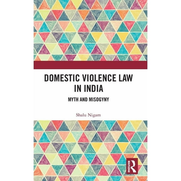 Domestic Violence Law in India: Myth and Misogyny, (Hardcover)