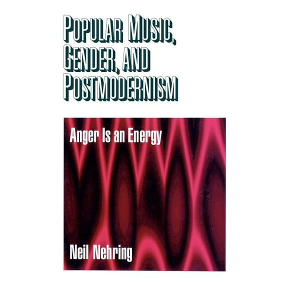 Popular Music, Gender and Postmodernism: Anger Is an Energy, (Paperback)