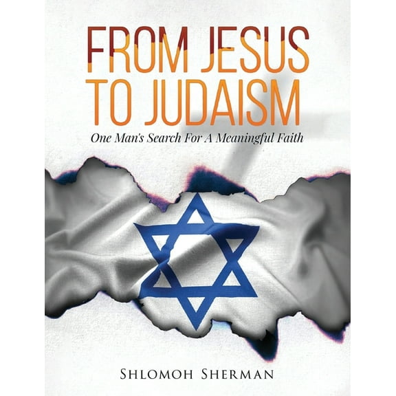 From Jesus To Judaism: One Man's Search For A Meaningful Faith, (Paperback)