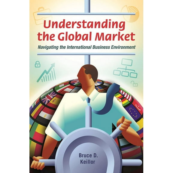 Understanding the Global Market: Navigating the International Business Environment, (Hardcover)