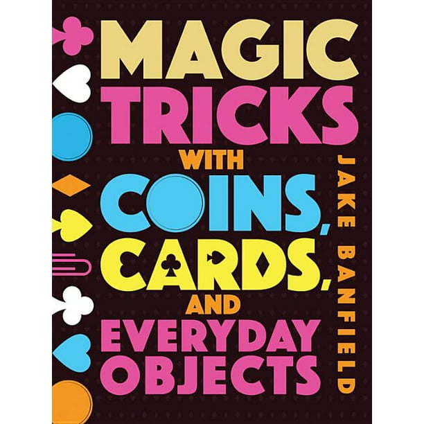 Magic Tricks with Coins, Cards, and Everyday Objects (Hardcover