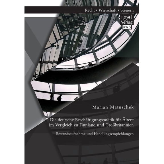 Die deutsche Beschäftigungspolitik für Ältere im Vergleich zu Finnland und Großbritannien (Paperback)