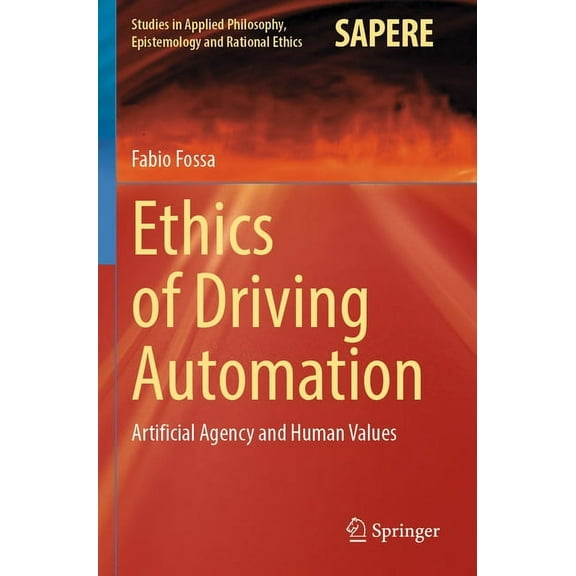 Studies in Applied Philosophy, Epistemol Ethics of Driving Automation: Artificial Agency and Human Values, Book 65, (Paperback)