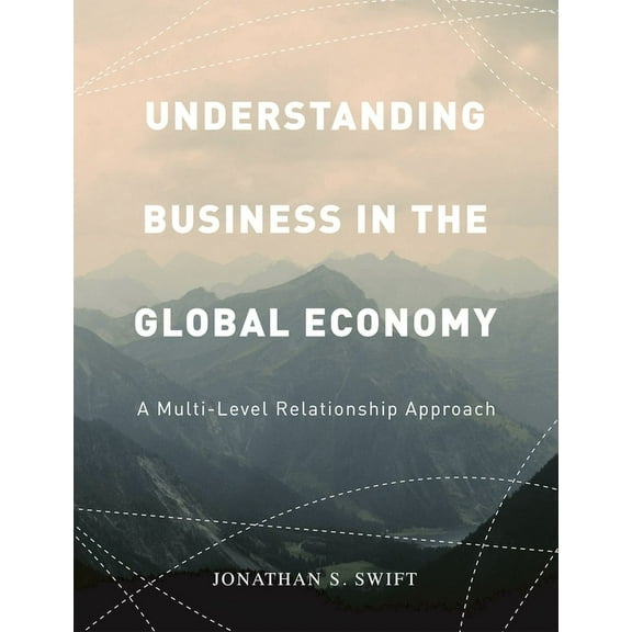 Understanding Business in the Global Economy: A Multi-Level Relationship Approach, (Paperback)