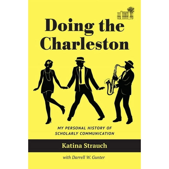 Doing the Charleston: My Personal History of Scholarly Communication, (Paperback)