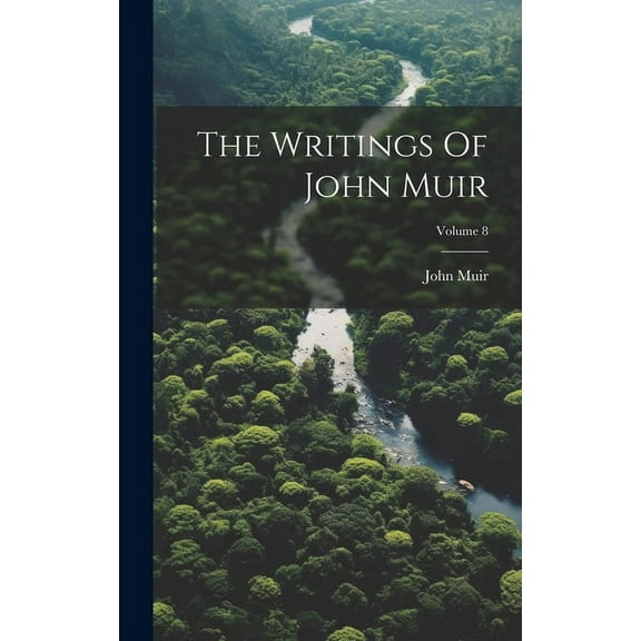 The Writings Of John Muir; Volume 8 (Hardcover)