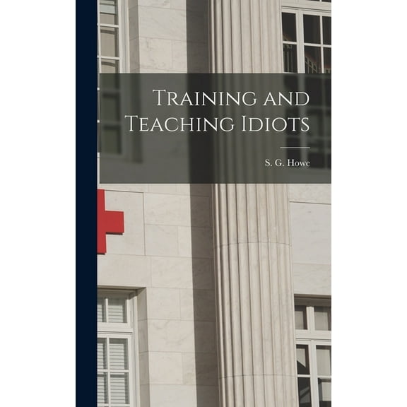Training and Teaching Idiots (Hardcover)