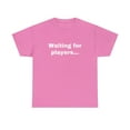 thumbnail image 2 of Waiting for Players Funny Sarcastic Joke Gamer Online T-shirt Heavy Cotton, 2 of 5