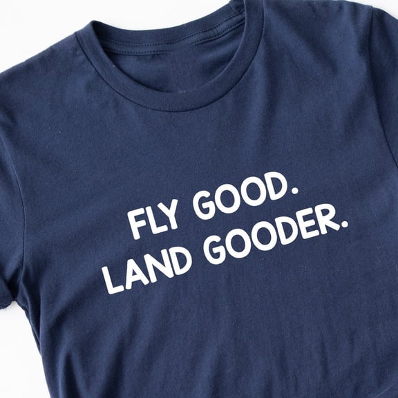 Funny Pilot T-Shirt: Aviation Pilots, Captains Fly Good Land Gooder NAVY Unisex S-5XL Hot Trending Shirt, Vintage Birthday Gift