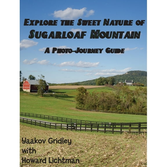 Explore the Sweet Nature of Sugarloaf Mountain: A Photo-Journey Guide, (Hardcover)