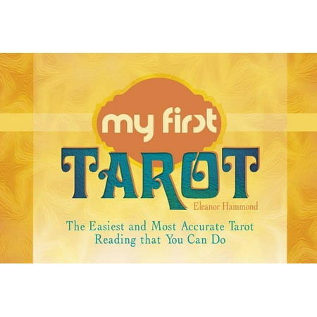 My First Tarot : The Easiest and Most Accurate Tarot Reading That You Can