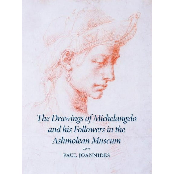 The Drawings of Michelangelo and his Followers in the Ashmolean Museum, (Hardcover)