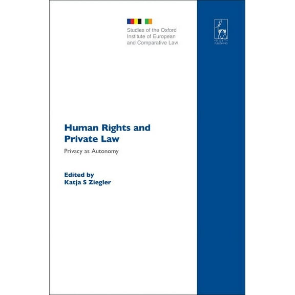 Studies of the Oxford Institute of Europ Human Rights and Private Law: Privacy as Autonomy, Book 5, (Hardcover)