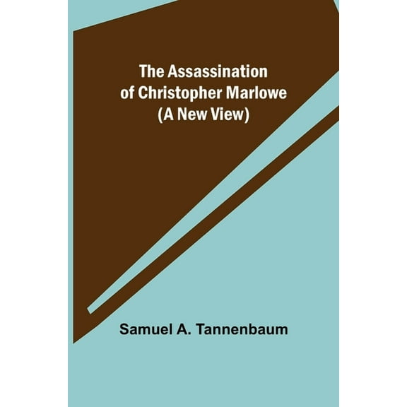 The Assassination of Christopher Marlowe (A New View), (Paperback)